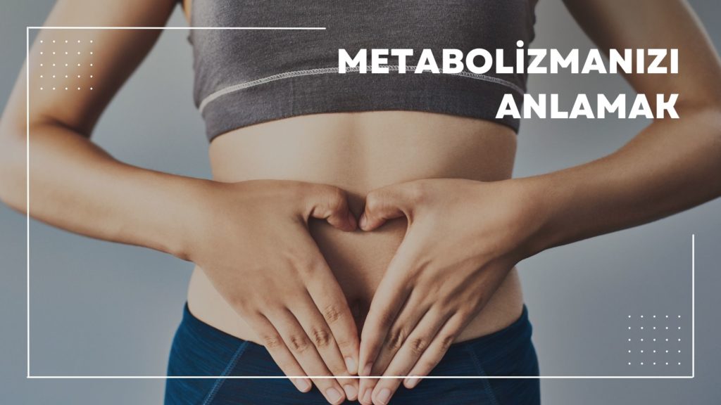 Metabolizmanızı Anlamak
